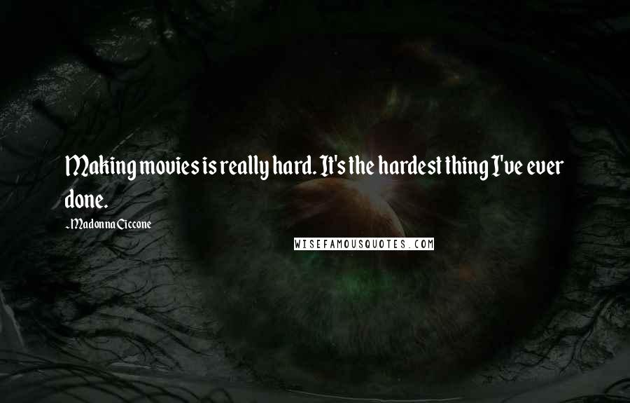 Madonna Ciccone Quotes: Making movies is really hard. It's the hardest thing I've ever done.