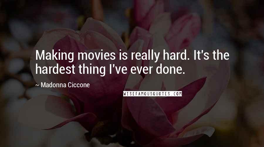 Madonna Ciccone Quotes: Making movies is really hard. It's the hardest thing I've ever done.