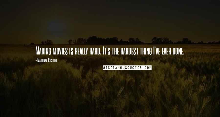 Madonna Ciccone Quotes: Making movies is really hard. It's the hardest thing I've ever done.