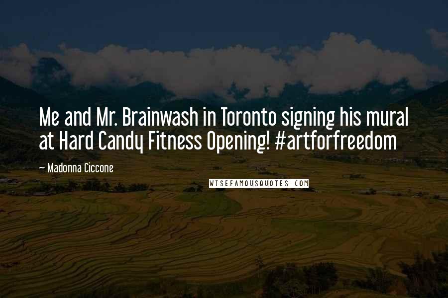 Madonna Ciccone Quotes: Me and Mr. Brainwash in Toronto signing his mural at Hard Candy Fitness Opening! #artforfreedom