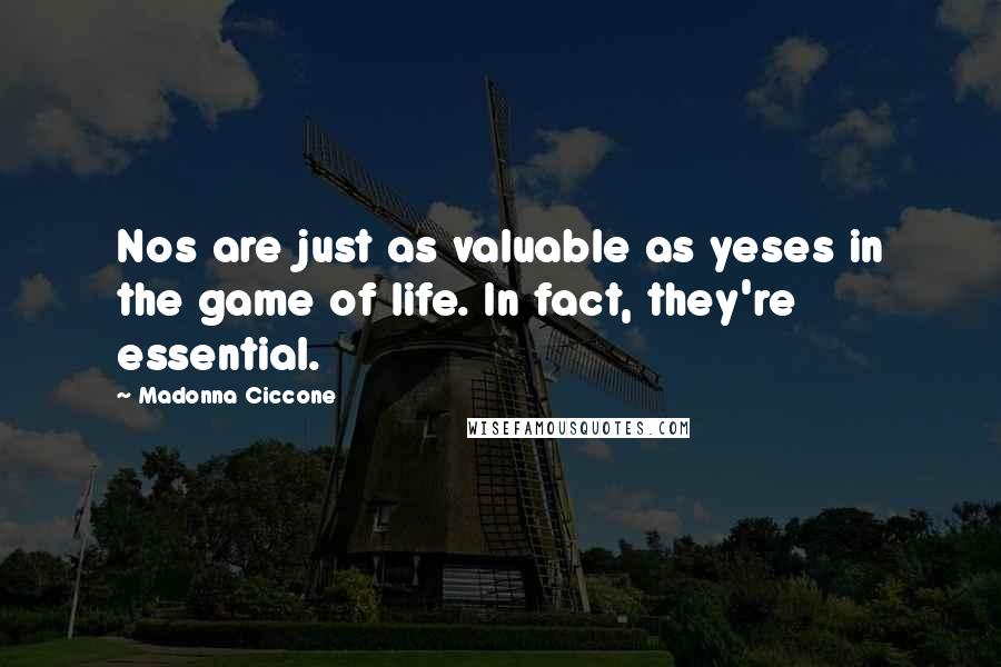 Madonna Ciccone Quotes: Nos are just as valuable as yeses in the game of life. In fact, they're essential.
