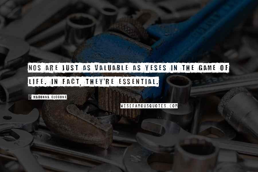 Madonna Ciccone Quotes: Nos are just as valuable as yeses in the game of life. In fact, they're essential.