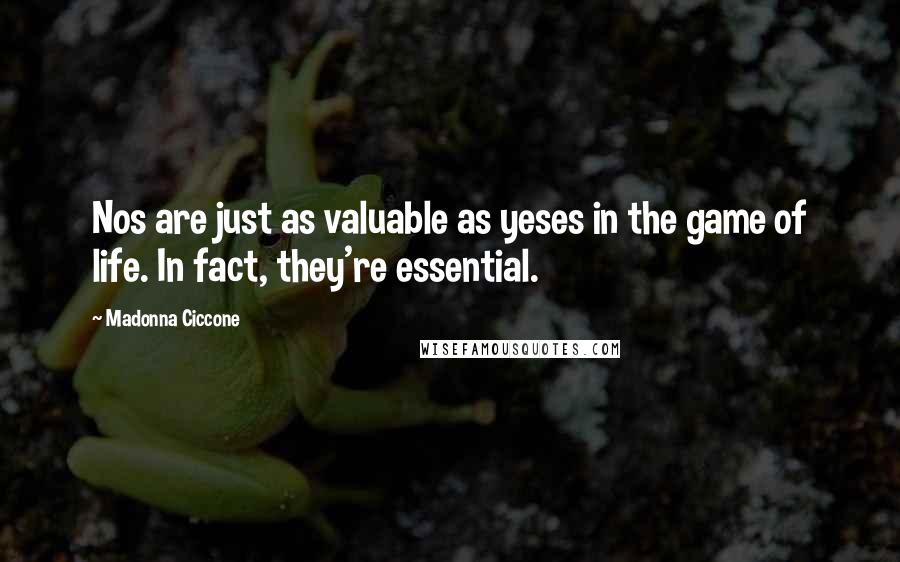 Madonna Ciccone Quotes: Nos are just as valuable as yeses in the game of life. In fact, they're essential.