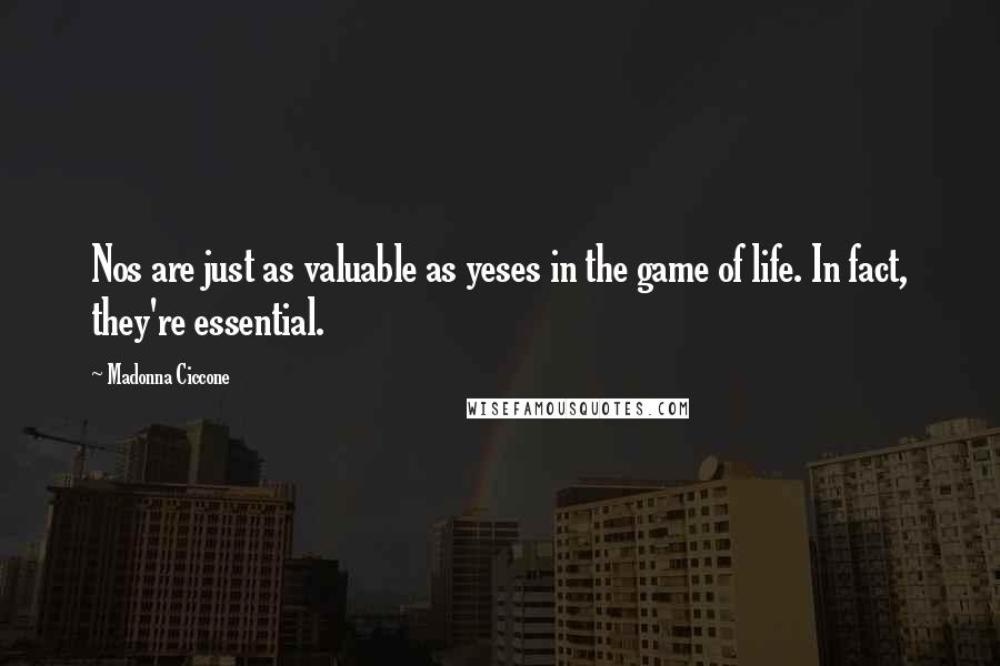Madonna Ciccone Quotes: Nos are just as valuable as yeses in the game of life. In fact, they're essential.