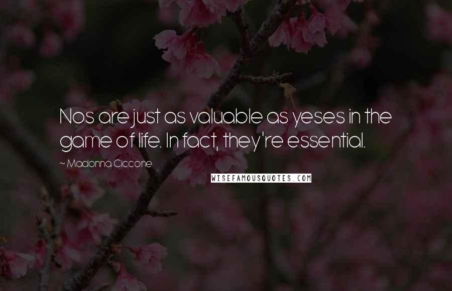 Madonna Ciccone Quotes: Nos are just as valuable as yeses in the game of life. In fact, they're essential.