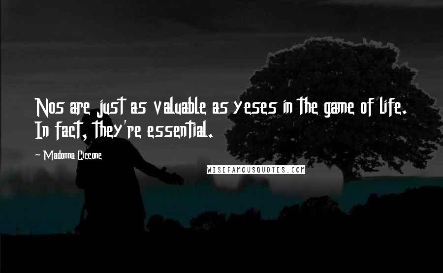 Madonna Ciccone Quotes: Nos are just as valuable as yeses in the game of life. In fact, they're essential.