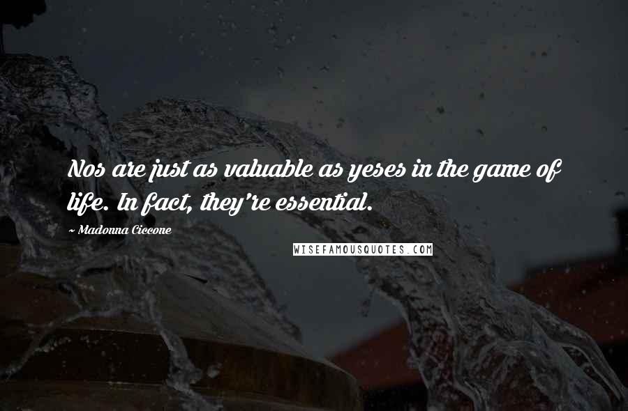 Madonna Ciccone Quotes: Nos are just as valuable as yeses in the game of life. In fact, they're essential.
