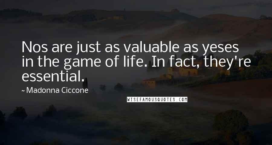 Madonna Ciccone Quotes: Nos are just as valuable as yeses in the game of life. In fact, they're essential.