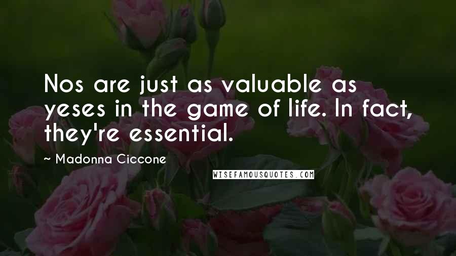 Madonna Ciccone Quotes: Nos are just as valuable as yeses in the game of life. In fact, they're essential.