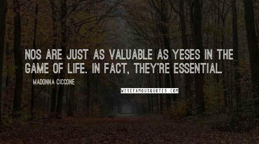 Madonna Ciccone Quotes: Nos are just as valuable as yeses in the game of life. In fact, they're essential.