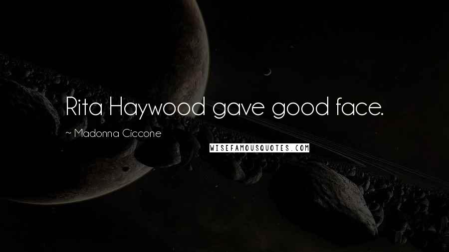 Madonna Ciccone Quotes: Rita Haywood gave good face.