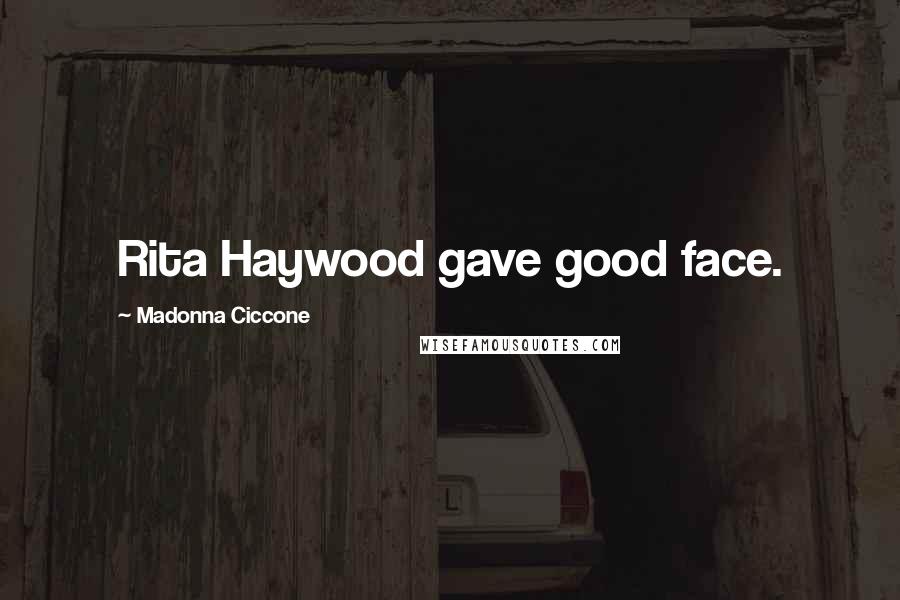 Madonna Ciccone Quotes: Rita Haywood gave good face.