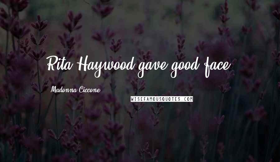 Madonna Ciccone Quotes: Rita Haywood gave good face.