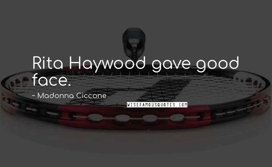 Madonna Ciccone Quotes: Rita Haywood gave good face.
