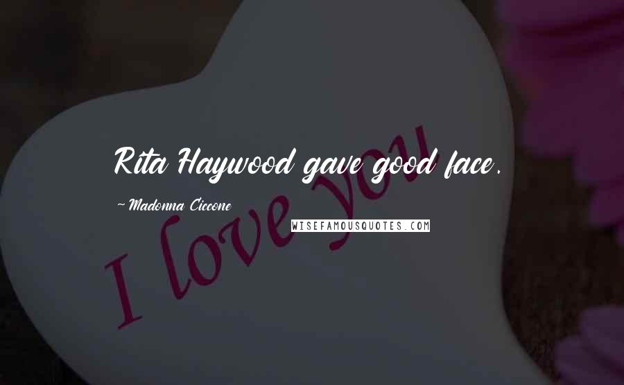 Madonna Ciccone Quotes: Rita Haywood gave good face.