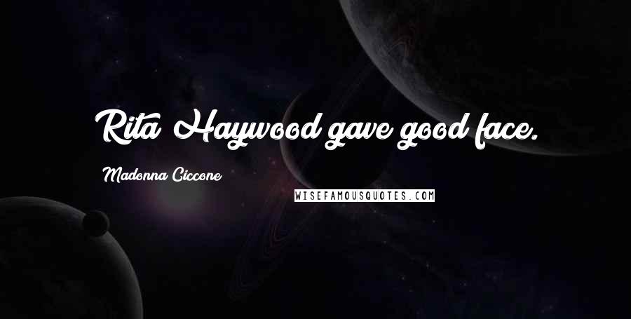 Madonna Ciccone Quotes: Rita Haywood gave good face.