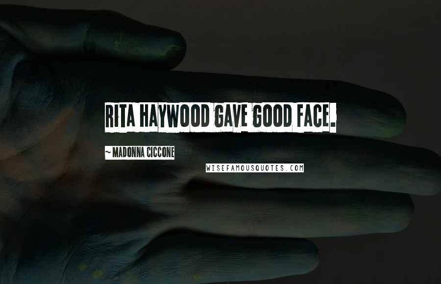 Madonna Ciccone Quotes: Rita Haywood gave good face.