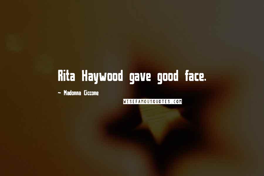 Madonna Ciccone Quotes: Rita Haywood gave good face.