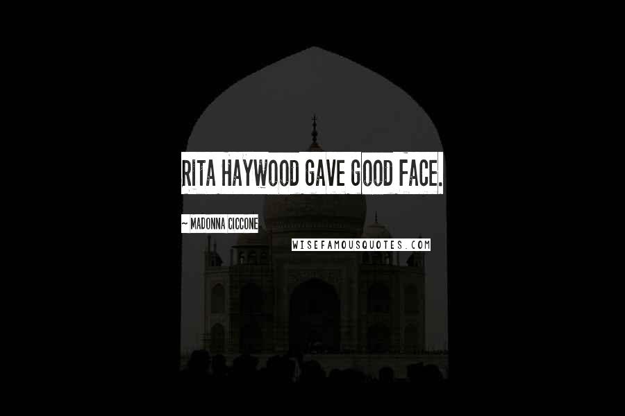 Madonna Ciccone Quotes: Rita Haywood gave good face.