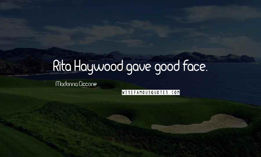 Madonna Ciccone Quotes: Rita Haywood gave good face.