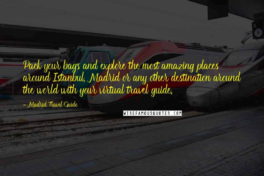 Madrid Travel Guide Quotes: Pack your bags and explore the most amazing places around Istanbul, Madrid or any other destination around the world with your virtual travel guide.