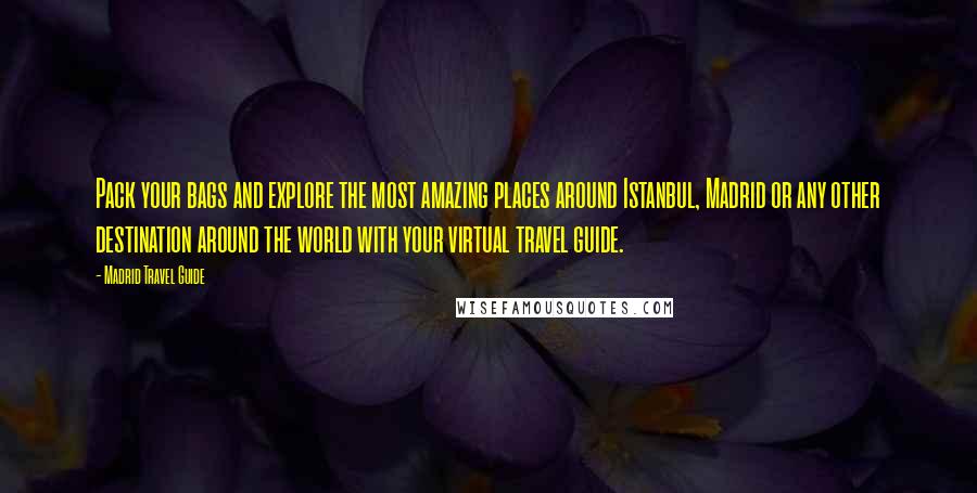 Madrid Travel Guide Quotes: Pack your bags and explore the most amazing places around Istanbul, Madrid or any other destination around the world with your virtual travel guide.