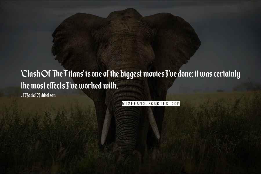 Mads Mikkelsen Quotes: 'Clash Of The Titans' is one of the biggest movies I've done; it was certainly the most effects I've worked with.
