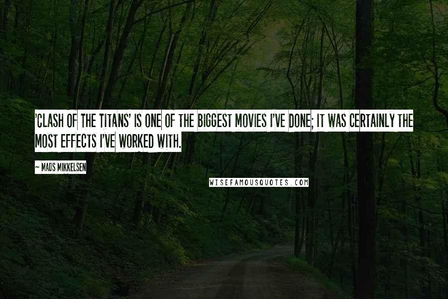 Mads Mikkelsen Quotes: 'Clash Of The Titans' is one of the biggest movies I've done; it was certainly the most effects I've worked with.