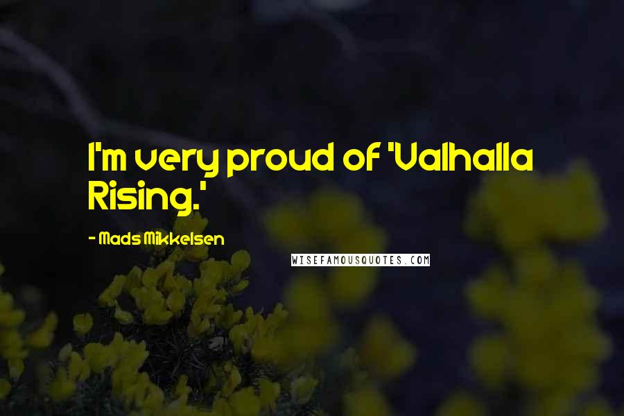 Mads Mikkelsen Quotes: I'm very proud of 'Valhalla Rising.'