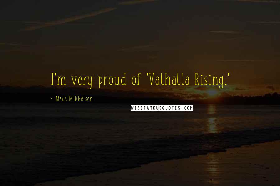 Mads Mikkelsen Quotes: I'm very proud of 'Valhalla Rising.'