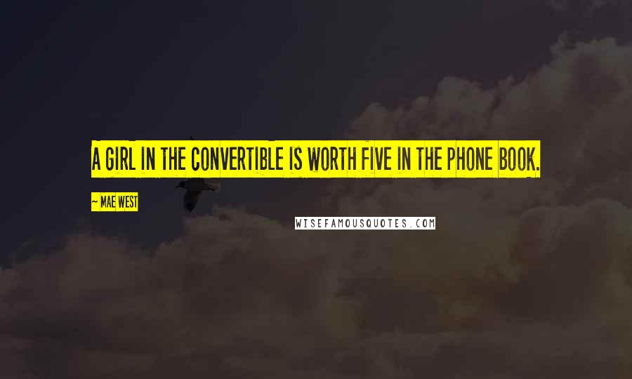 Mae West Quotes: A girl in the convertible is worth five in the phone book.