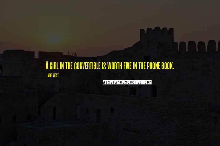 Mae West Quotes: A girl in the convertible is worth five in the phone book.