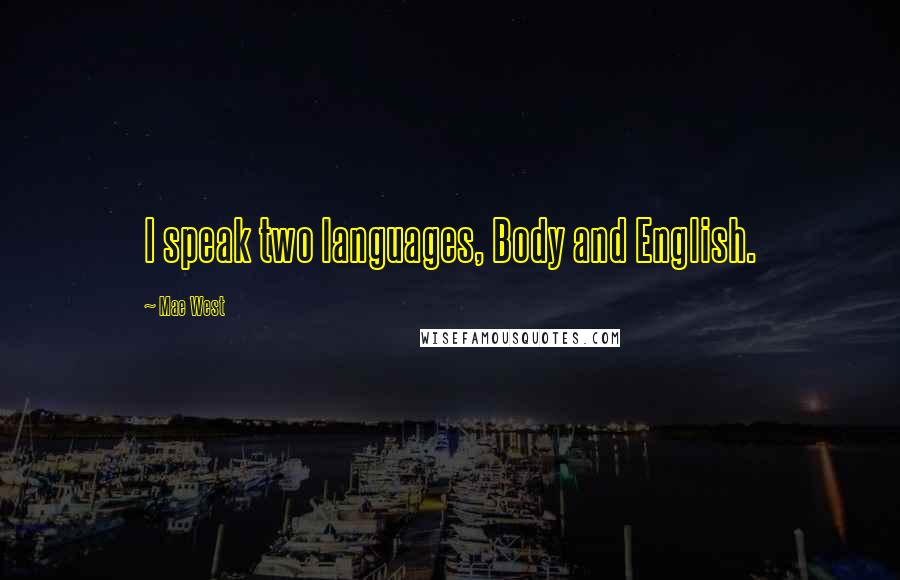 Mae West Quotes: I speak two languages, Body and English.