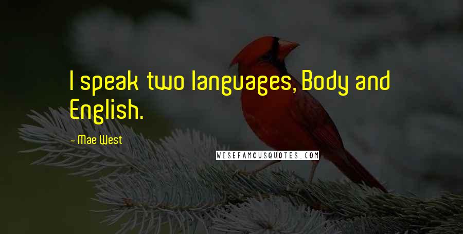 Mae West Quotes: I speak two languages, Body and English.