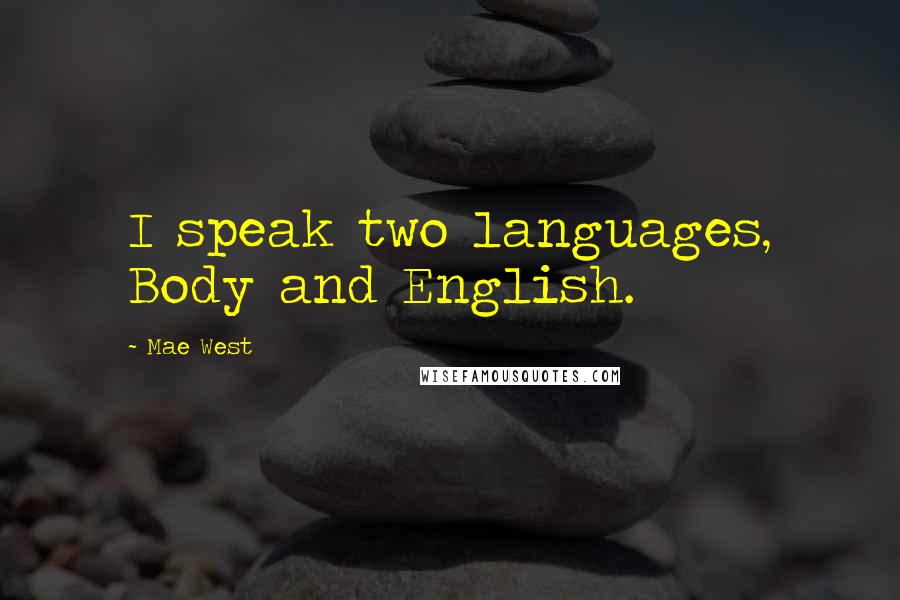 Mae West Quotes: I speak two languages, Body and English.