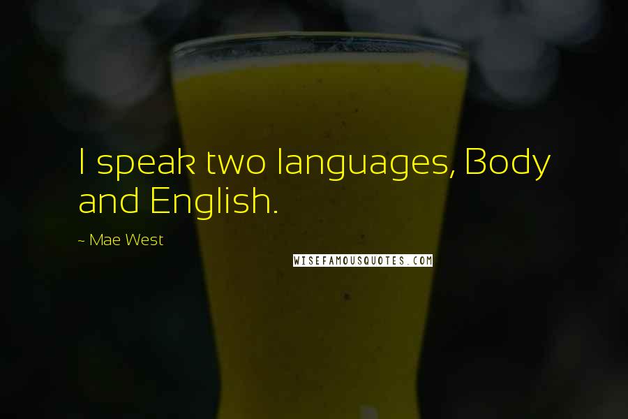Mae West Quotes: I speak two languages, Body and English.