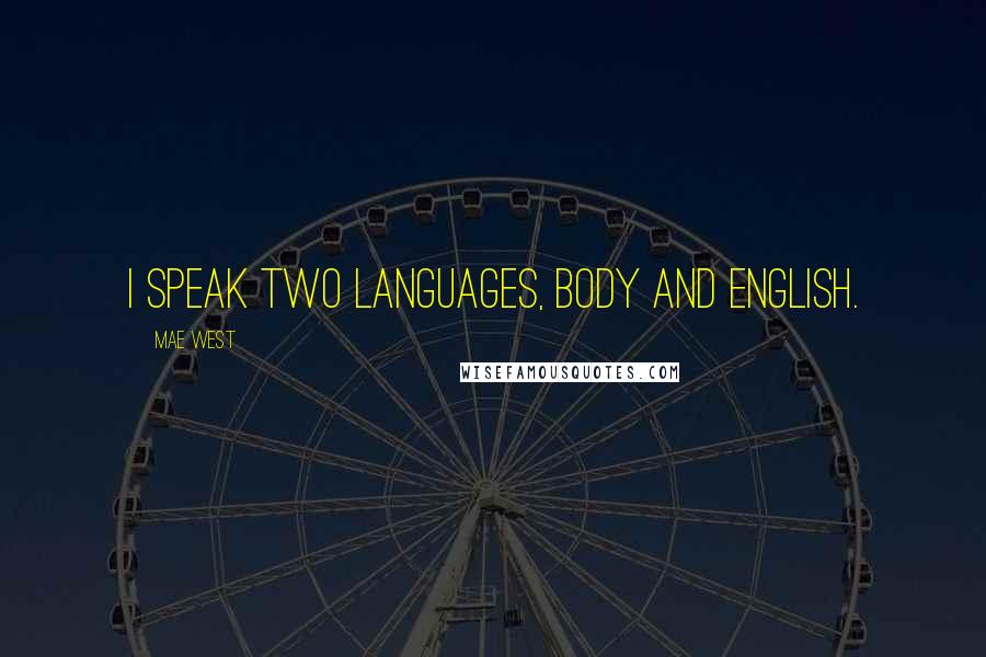 Mae West Quotes: I speak two languages, Body and English.