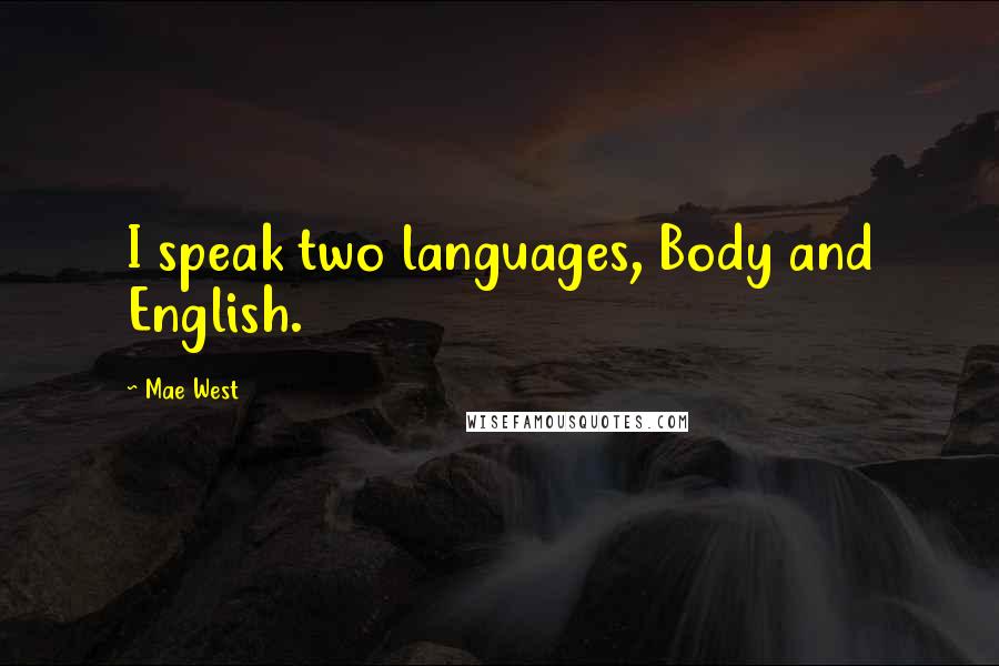 Mae West Quotes: I speak two languages, Body and English.