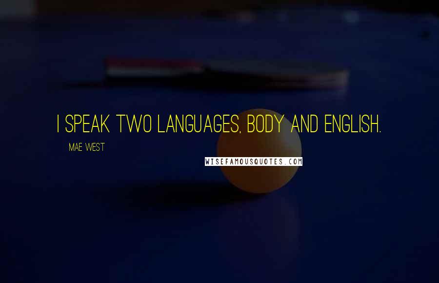 Mae West Quotes: I speak two languages, Body and English.