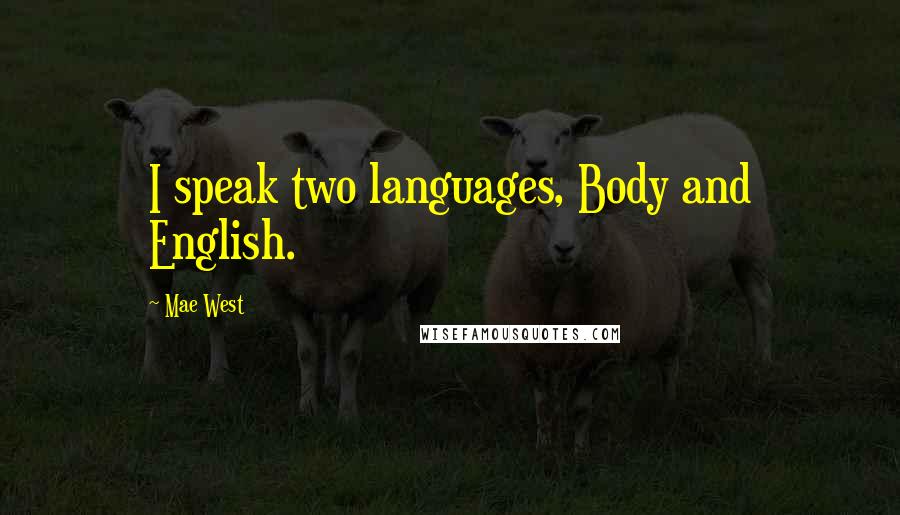 Mae West Quotes: I speak two languages, Body and English.