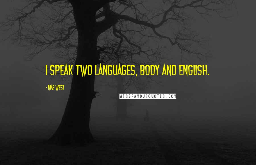 Mae West Quotes: I speak two languages, Body and English.