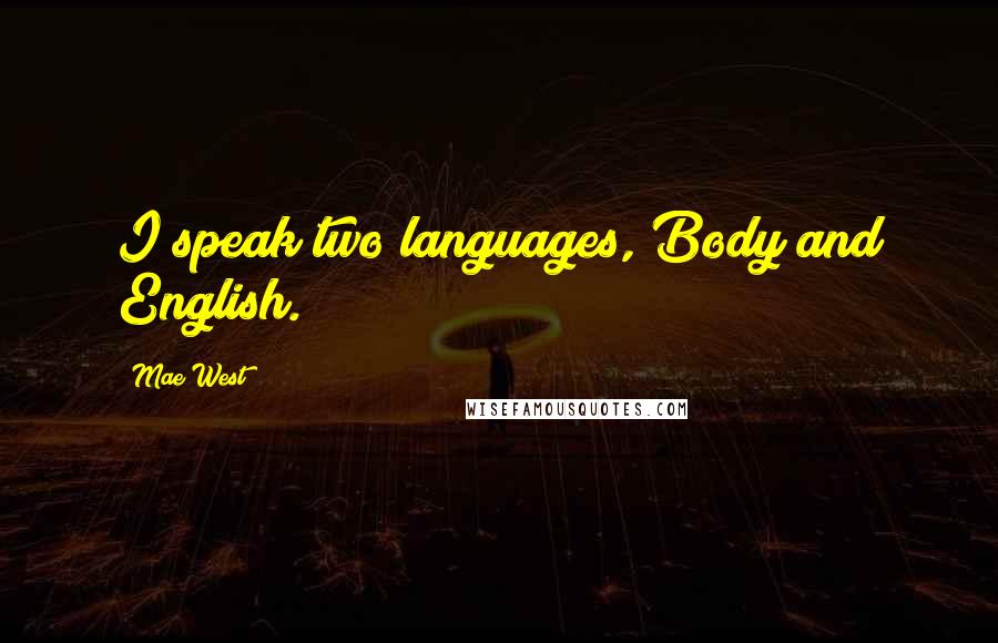 Mae West Quotes: I speak two languages, Body and English.