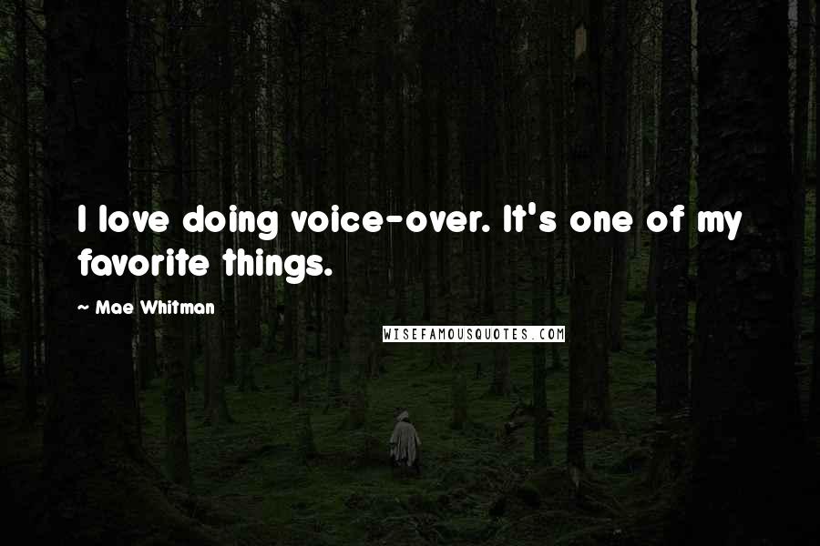 Mae Whitman Quotes: I love doing voice-over. It's one of my favorite things.