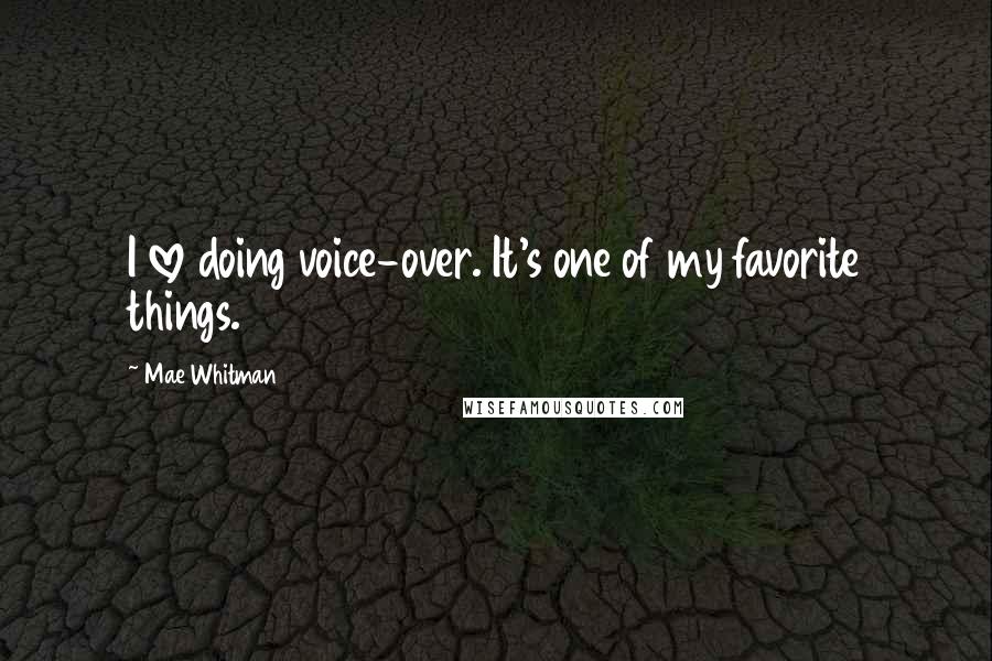 Mae Whitman Quotes: I love doing voice-over. It's one of my favorite things.