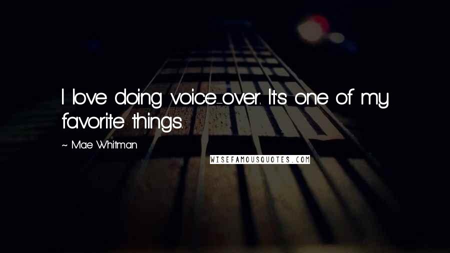 Mae Whitman Quotes: I love doing voice-over. It's one of my favorite things.