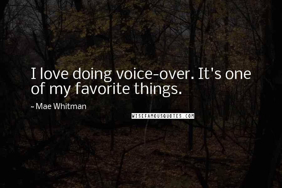 Mae Whitman Quotes: I love doing voice-over. It's one of my favorite things.