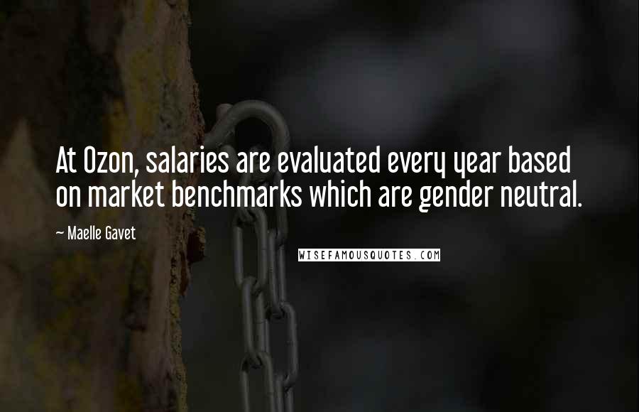 Maelle Gavet Quotes: At Ozon, salaries are evaluated every year based on market benchmarks which are gender neutral.