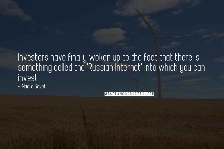 Maelle Gavet Quotes: Investors have finally woken up to the fact that there is something called the 'Russian Internet' into which you can invest.