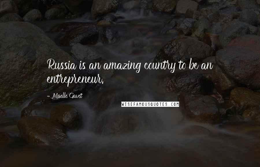 Maelle Gavet Quotes: Russia is an amazing country to be an entrepreneur.