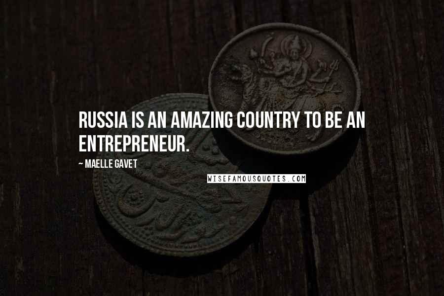 Maelle Gavet Quotes: Russia is an amazing country to be an entrepreneur.